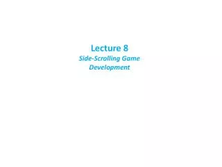 Lecture 8 Side-Scrolling Game Development