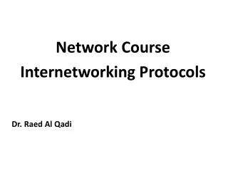 Network Course Internetworking Protocols Dr. Raed Al Qadi