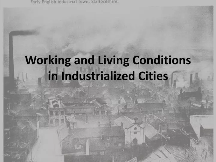 working and living conditions in industrialized cities