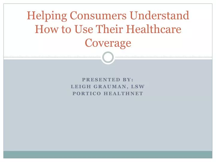 helping consumers understand how to use their healthcare coverage