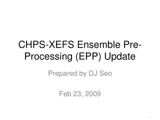 CHPS-XEFS Ensemble Pre-Processing (EPP) Update