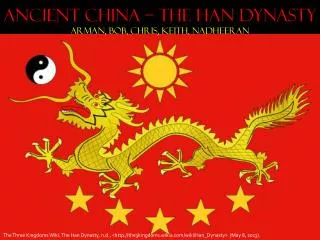 Ancient China – The Han Dynasty Arman, Bob, Chris , Keith, Nadheeran