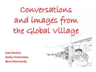 Conversations and images from the Global Village