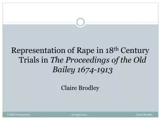 Representation of Rape in 18 th Century Trials in The Proceedings of the Old Bailey 1674-1913