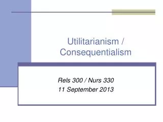 Utilitarianism / Consequentialism