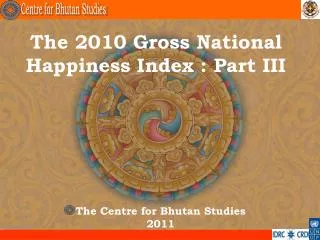 The 2010 Gross National Happiness Index : Part III