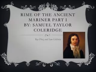 Rime Of THE ANCIENT Mariner Part I By: Samuel Taylor Coleridge