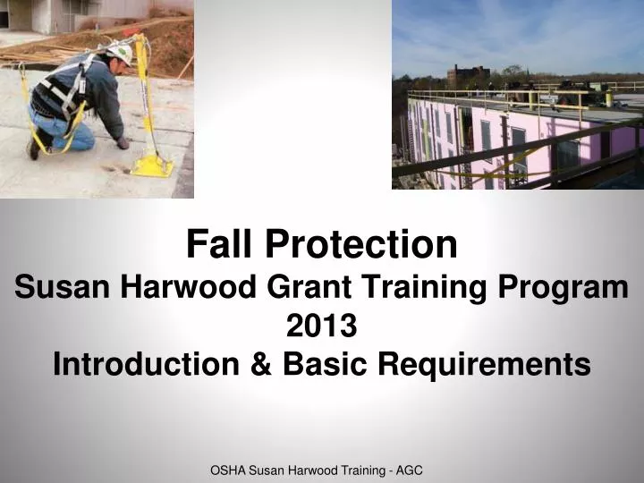 fall protection susan harwood grant training program 2013 introduction basic requirements