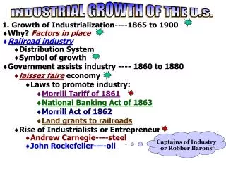1. Growth of Industrialization----1865 to 1900 Why? Factors in place Railroad industry