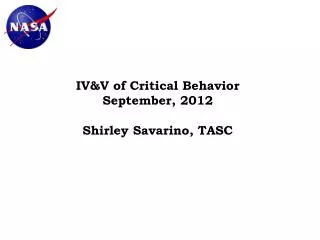 IV&amp;V of Critical Behavior September, 2012 Shirley Savarino, TASC