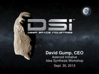 David Gump, CEO Asteroid Initiative Idea Synthesis Workshop Sept. 30, 2013