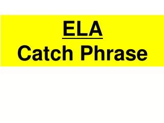 ELA Catch Phrase