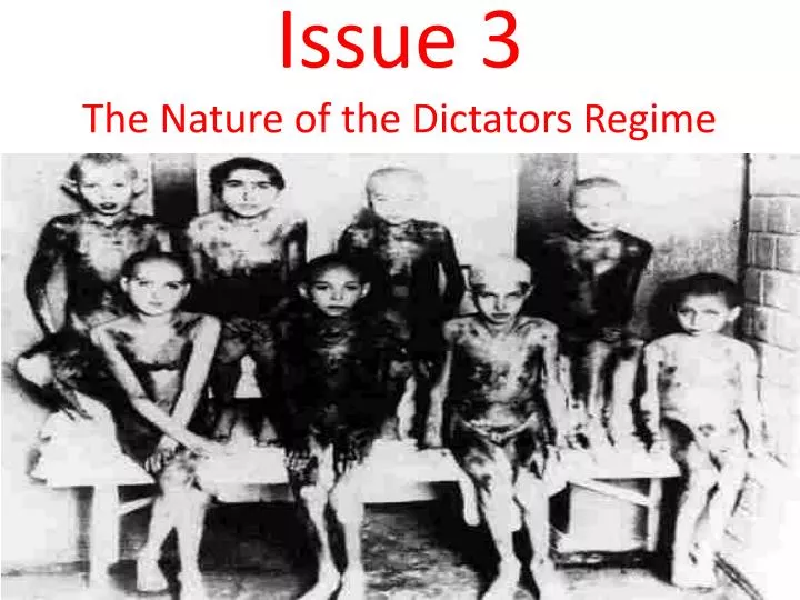 issue 3 the nature of the dictators regime