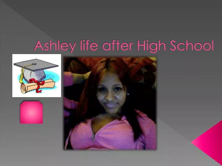 ashley life after high school