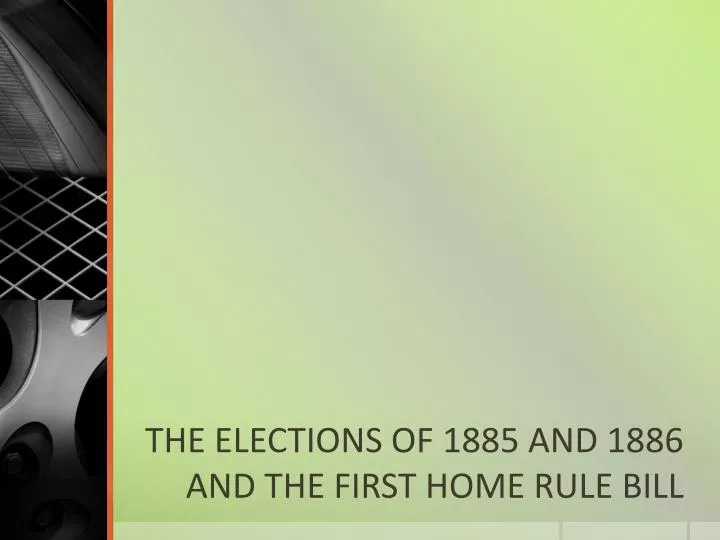 the elections of 1885 and 1886 and the first home rule bill