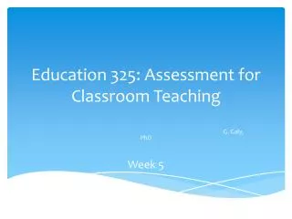 Education 325: Assessment for Classroom Teaching