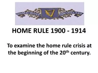 HOME RULE 1900 - 1914