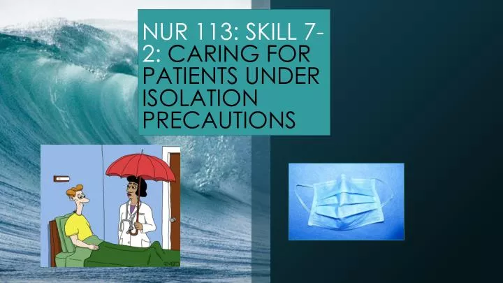 nur 113 skill 7 2 caring for patients under isolation precautions