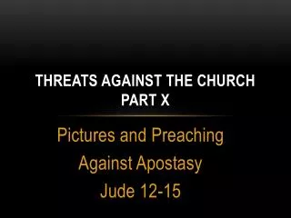 THREATS AGAINST THE CHURCH Part X