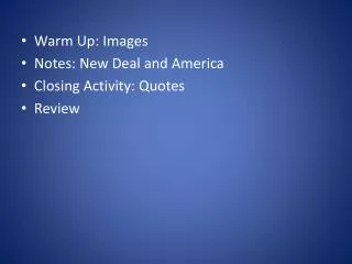 Warm Up: Images Notes: New Deal and America Closing Activity: Quotes Review