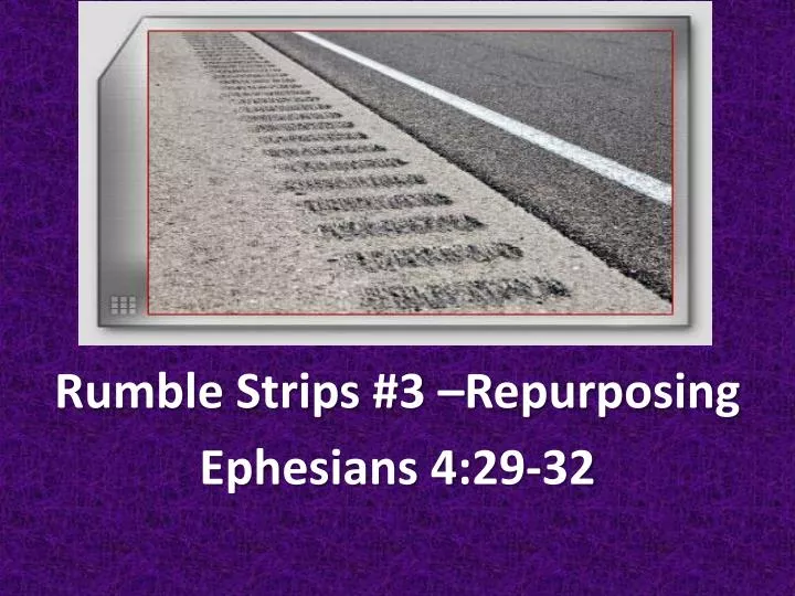 rumble strips 3 repurposing ephesians 4 29 32