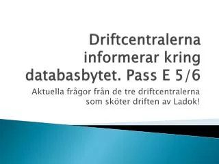 Driftcentralerna informerar kring databasbytet. Pass E 5/6