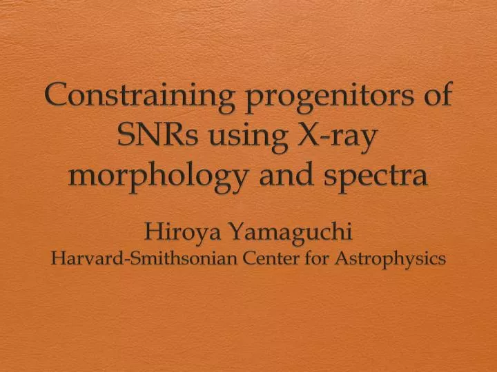 constraining progenitors of snrs using x ray morphology and spectra