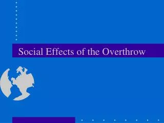 Social Effects of the Overthrow