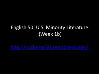 English 50: U.S. Minority Literature (Week 1b) http://ucsbengl50.wordpress.com/
