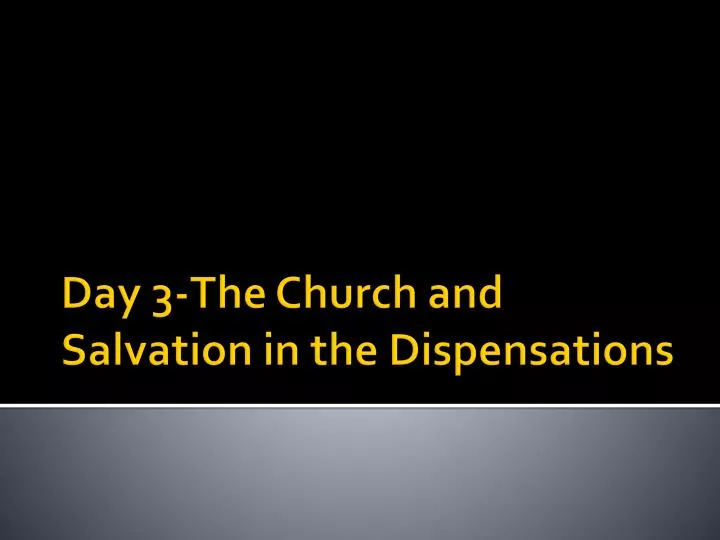 day 3 the church and salvation in the dispensations