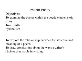 Pattern Poetry Objectives: To examine the poems within the poetic elements of: Irony Tone Shifts