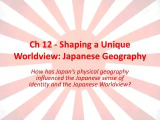 Ch 12 - Shaping a Unique Worldview: Japanese Geography
