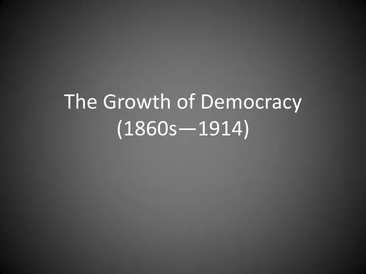 the growth of democracy 1860s 1914