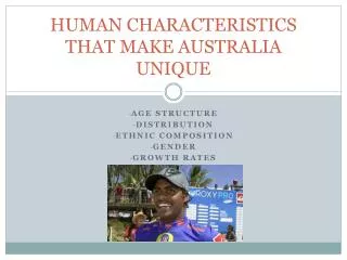 HUMAN CHARACTERISTICS THAT MAKE AUSTRALIA UNIQUE