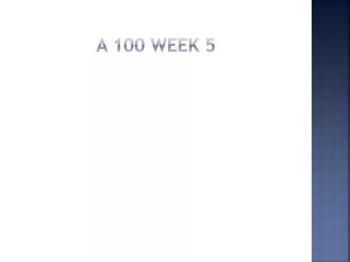 a 100 week 5