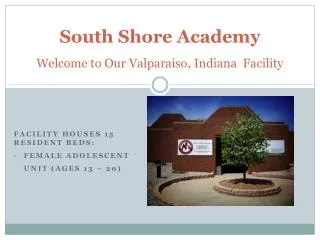 South Shore Academy Welcome to Our Valparaiso, Indiana Facility