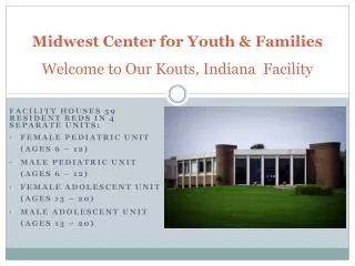 Midwest Center for Youth &amp; Families Welcome to Our Kouts , Indiana Facility