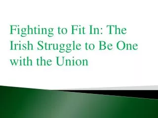 Fighting to Fit In: The Irish Struggle to Be One with the Union