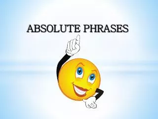 ABSOLUTE PHRASES