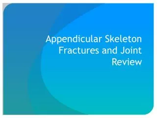 Appendicular Skeleton Fractures and Joint Review