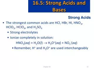 Strong Acids The strongest common acids are HCl, HBr, HI, HNO 3 , HClO 3 , HClO 4 , and H 2 SO 4