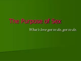 The Purpose of Sex