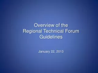 Overview of the Regional Technical Forum Guidelines January 22, 2013