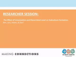 RESEARCHER SESSION: The Effect of Unionization and Hierarchical Level on Subculture Formation.
