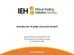 Hvordan kan YS jobbe med etisk handel? - slide 1