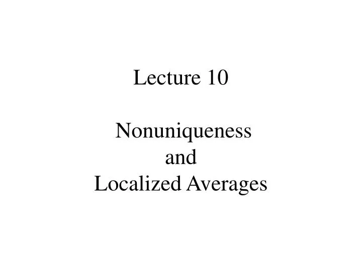 lecture 10 nonuniqueness and localized averages