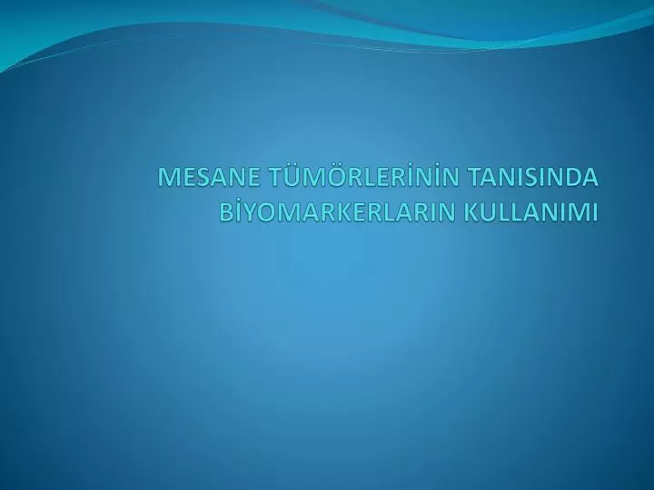 mesane t m rler n n tanisinda b yomarkerlarin kullanimi