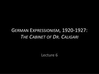 German Expressionism, 1920-1927: The Cabinet of Dr. Caligari