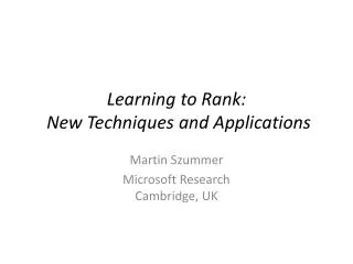 Learning to Rank: New Techniques and Applications