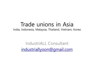 Trade unions in Asia India, Indonesia, Malaysia, Thailand, Vietnam, Korea